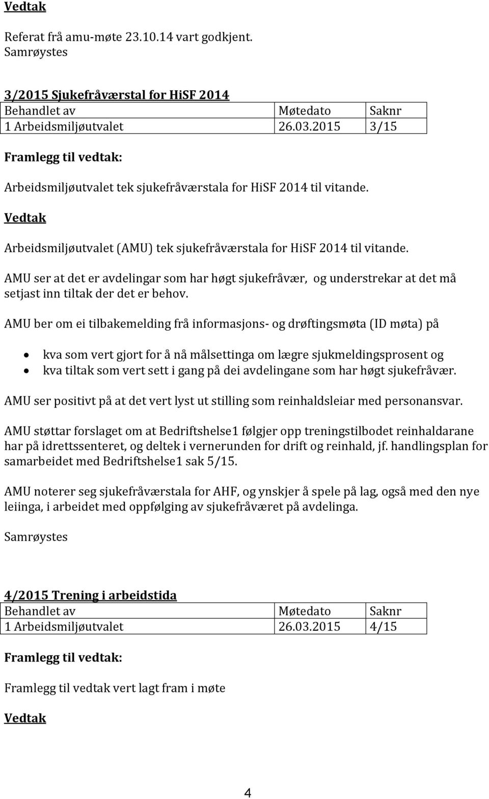 AMU ser at det er avdelingar som har høgt sjukefråvær, og understrekar at det må setjast inn tiltak der det er behov.