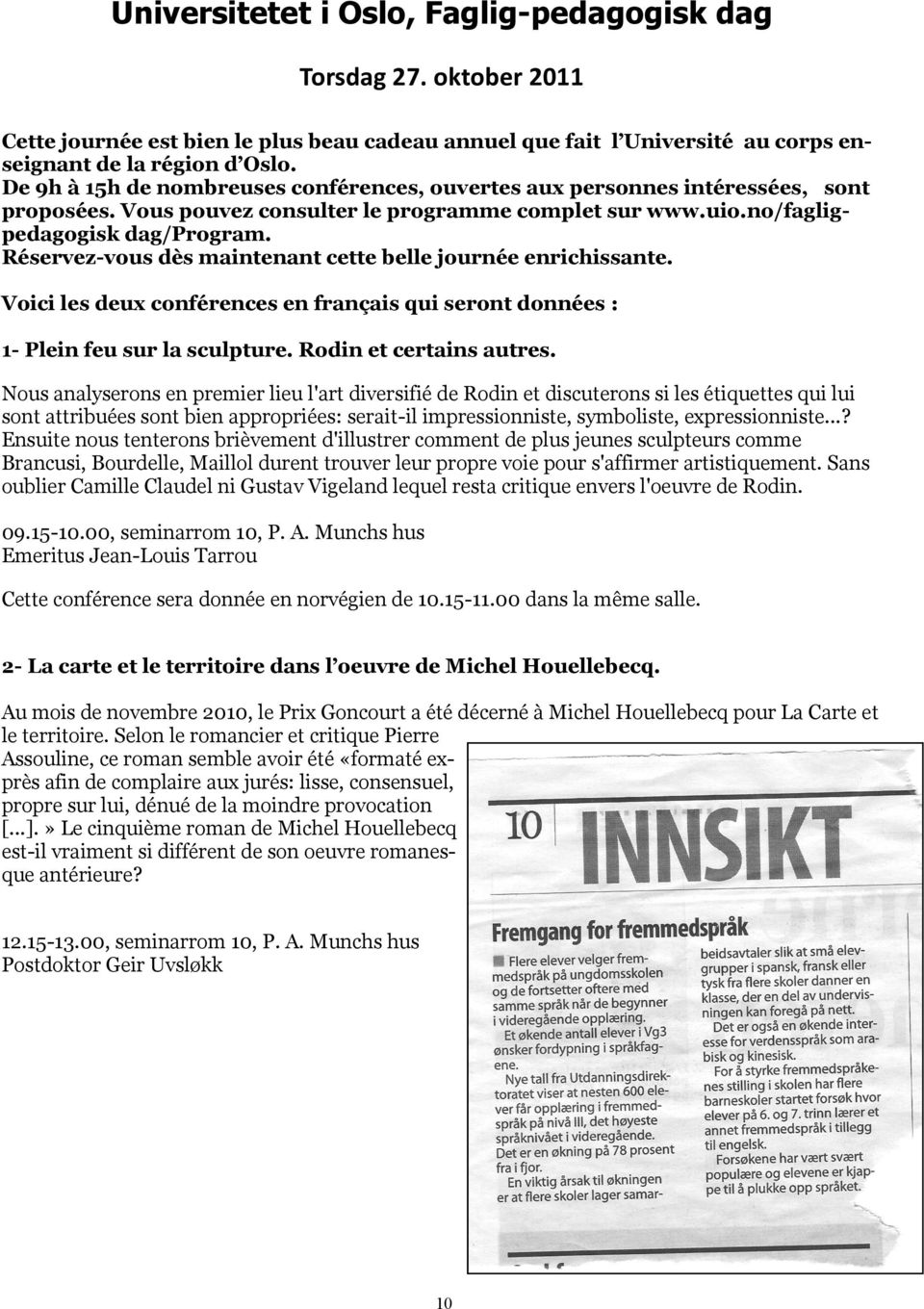 Réservez-vous dès maintenant cette belle journée enrichissante. Voici les deux conférences en français qui seront données : 1- Plein feu sur la sculpture. Rodin et certains autres.