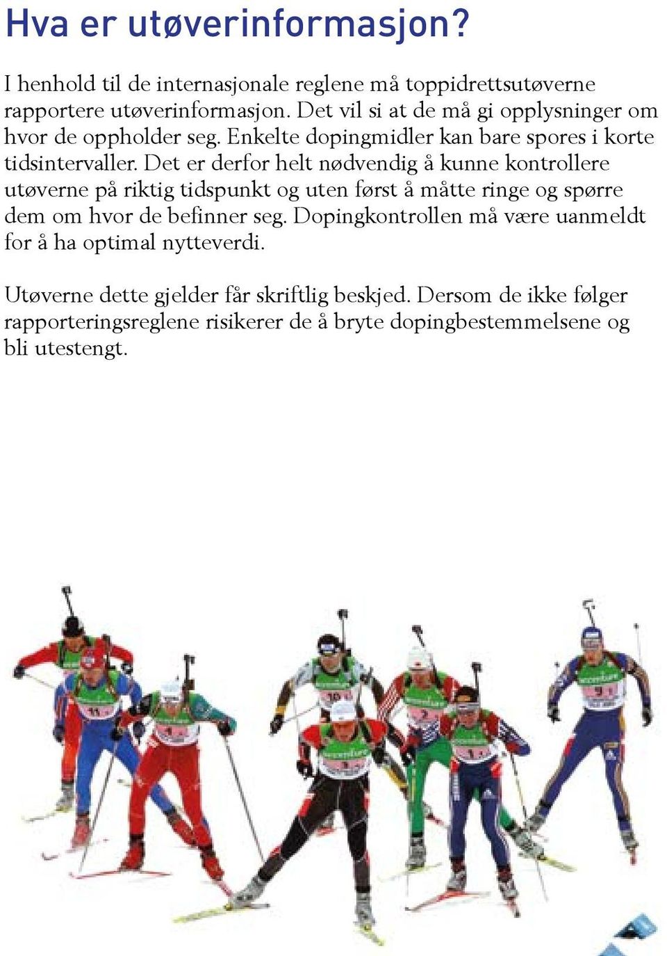 Det er derfor helt nødvendig å kunne kontrollere utøverne på riktig tidspunkt og uten først å måtte ringe og spørre dem om hvor de befinner seg.