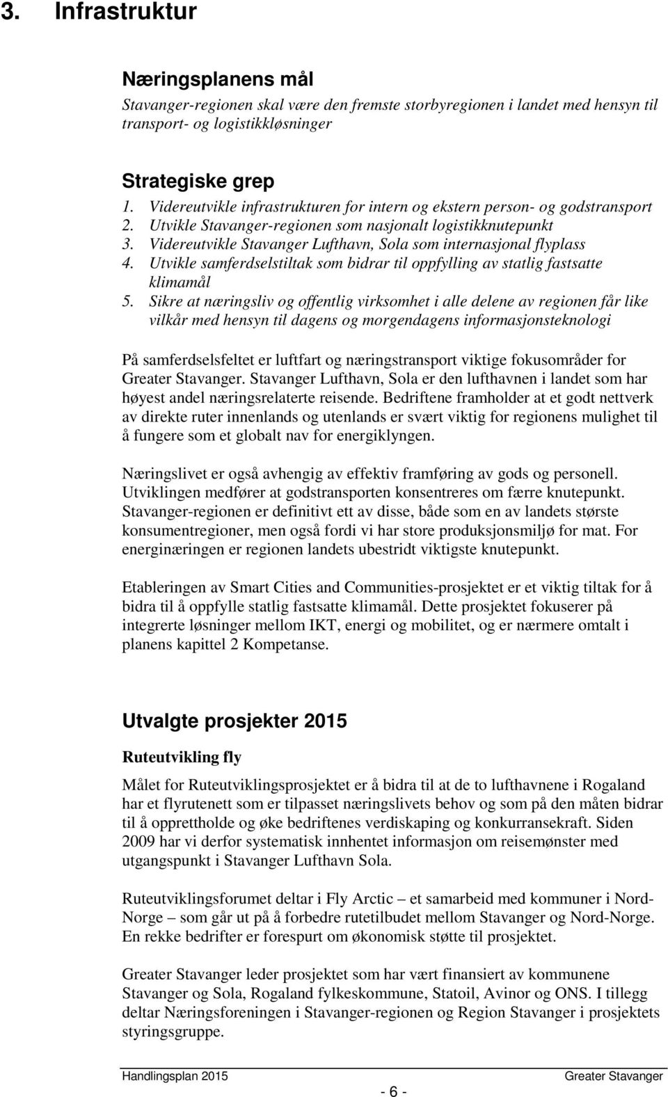 Videreutvikle Stavanger Lufthavn, Sola som internasjonal flyplass 4. Utvikle samferdselstiltak som bidrar til oppfylling av statlig fastsatte klimamål 5.