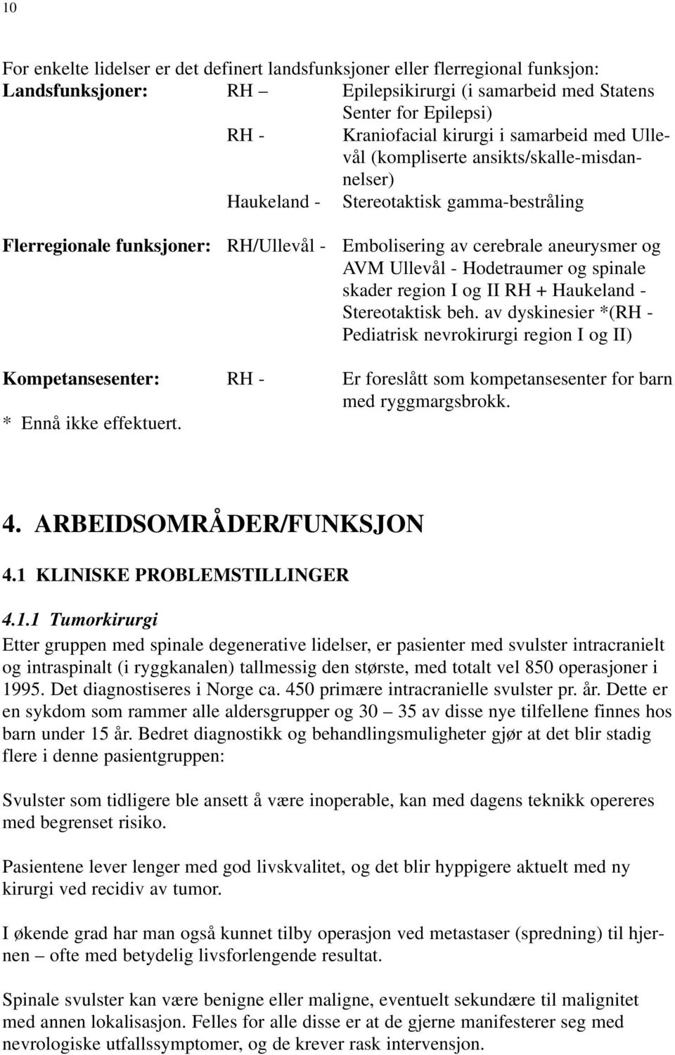 Hodetraumer og spinale skader region I og II RH + Haukeland - Stereotaktisk beh.