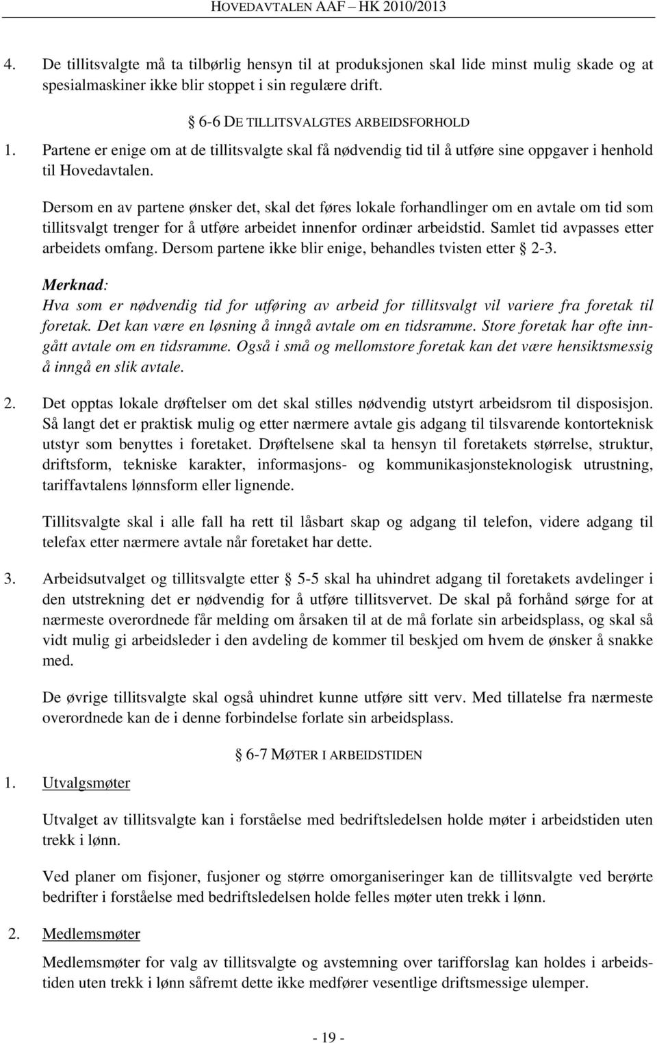 Dersom en av partene ønsker det, skal det føres lokale forhandlinger om en avtale om tid som tillitsvalgt trenger for å utføre arbeidet innenfor ordinær arbeidstid.