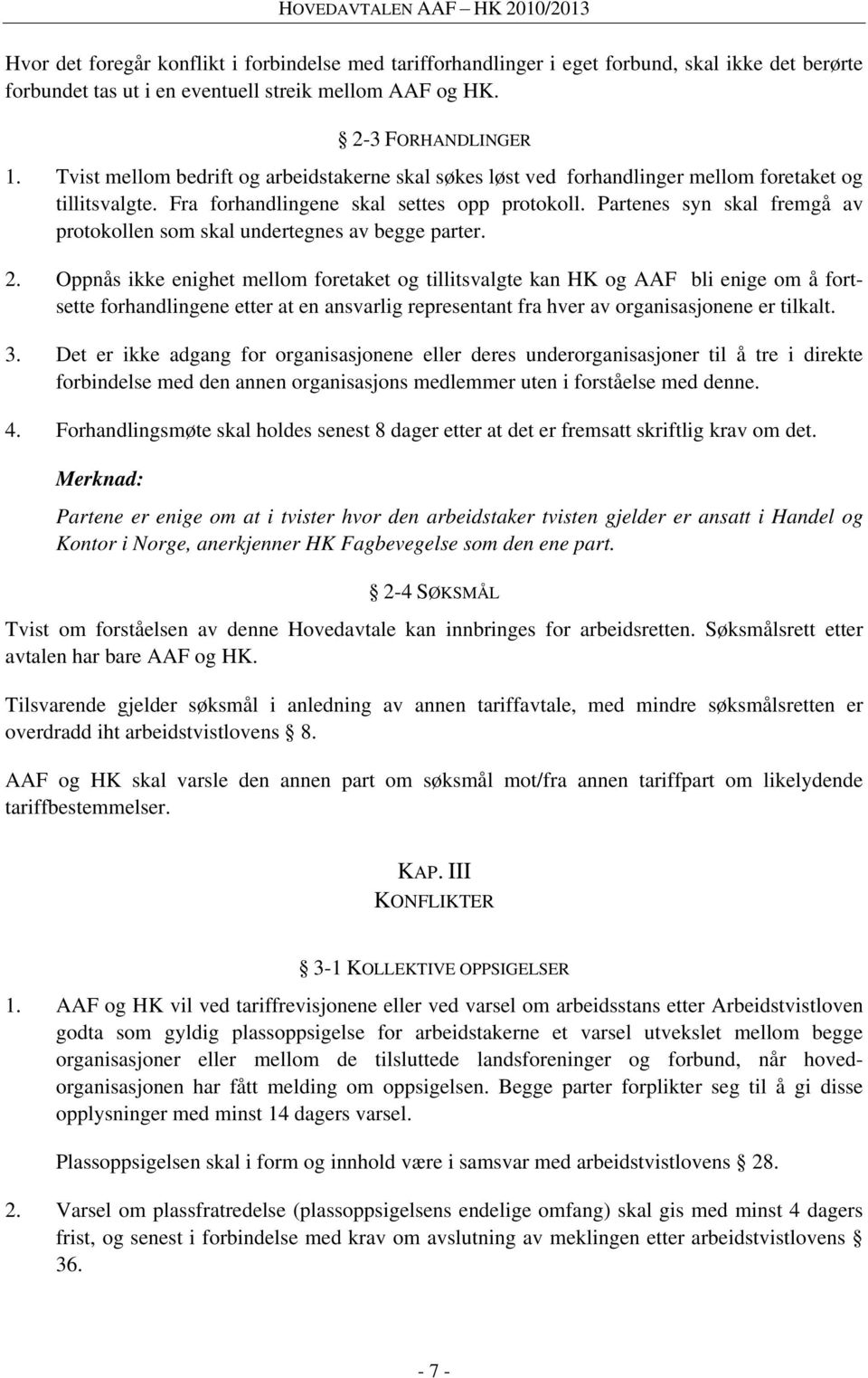 Partenes syn skal fremgå av protokollen som skal undertegnes av begge parter. 2.