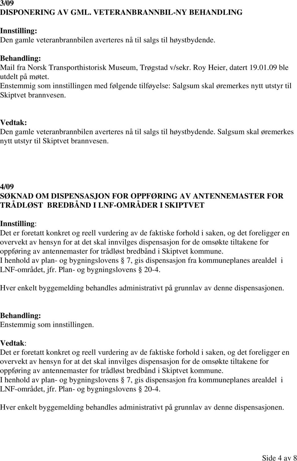 Den gamle veteranbrannbilen averteres nå til salgs til høystbydende. Salgsum skal øremerkes nytt utstyr til Skiptvet brannvesen.