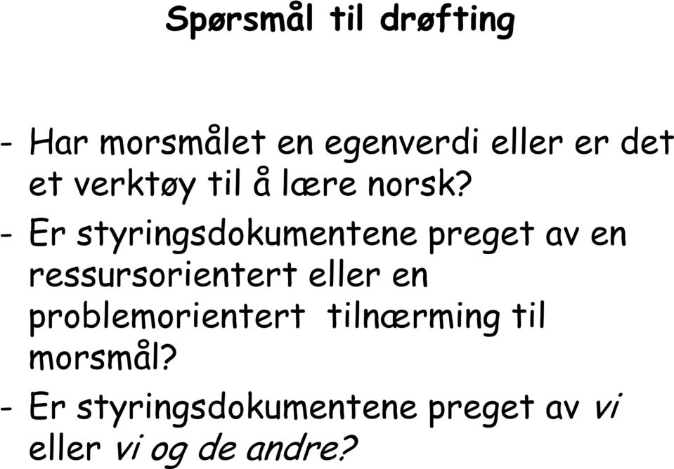 - Er styringsdokumentene preget av en ressursorientert eller en