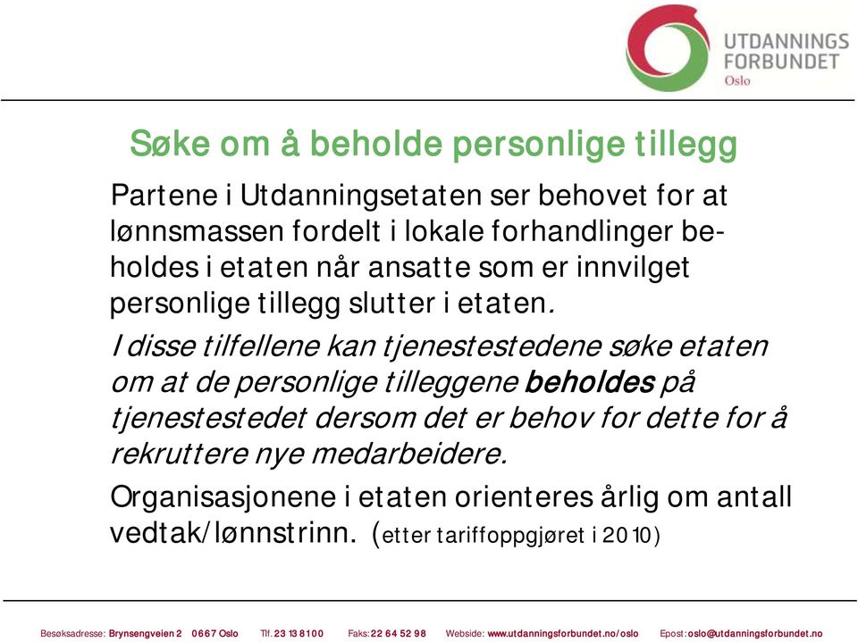 I disse tilfellene kan tjenestestedene søke etaten om at de personlige tilleggene beholdes på tjenestestedet dersom det