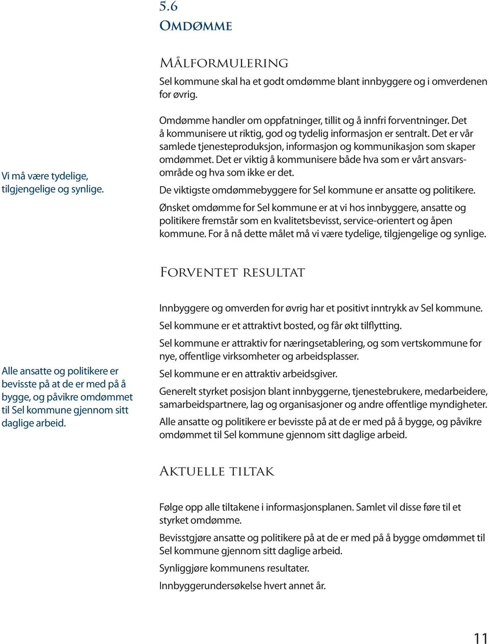 Det er vår samlede tjenesteproduksjon, informasjon og kommunikasjon som skaper omdømmet. Det er viktig å kommunisere både hva som er vårt ansvarsområde og hva som ikke er det.