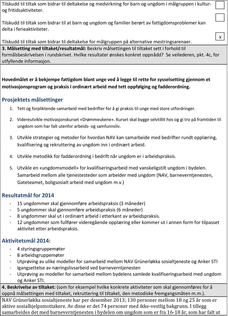 X Tilskudd til tiltak som bidrar til deltakelse for målgruppen på alternative mestringsarenaer. 3.