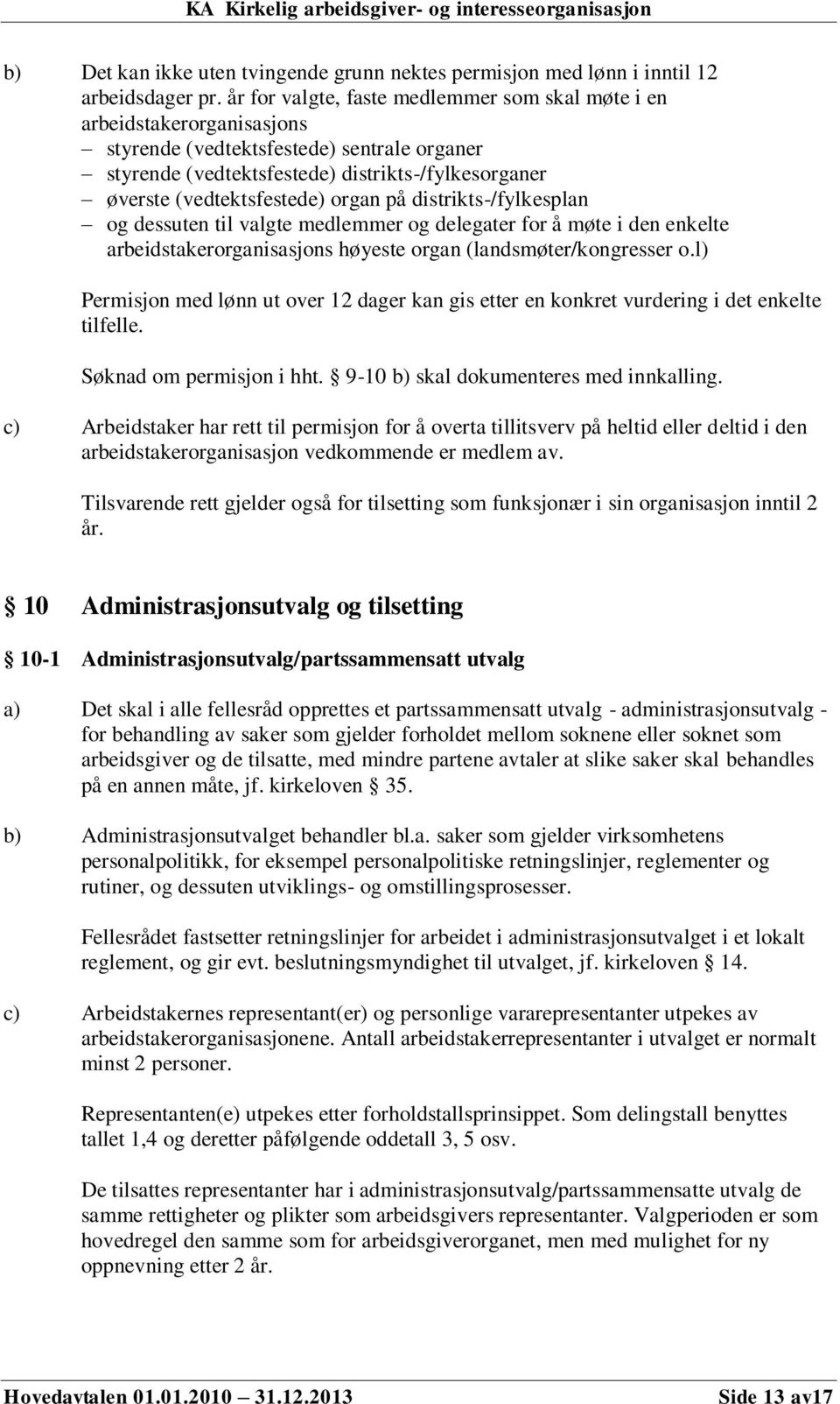 organ på distrikts-/fylkesplan og dessuten til valgte medlemmer og delegater for å møte i den enkelte arbeidstakerorganisasjons høyeste organ (landsmøter/kongresser o.