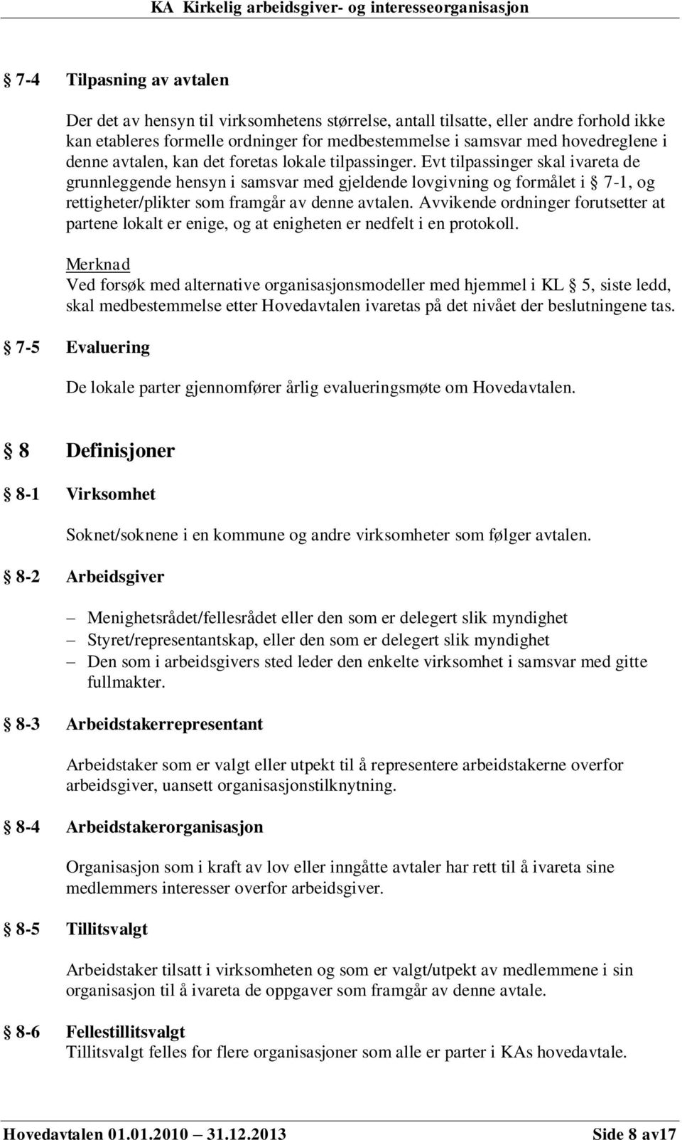 Evt tilpassinger skal ivareta de grunnleggende hensyn i samsvar med gjeldende lovgivning og formålet i 7-1, og rettigheter/plikter som framgår av denne avtalen.