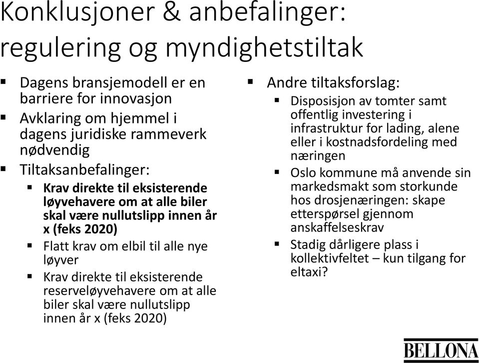 om at alle biler skal være nullutslipp innen år x (feks 2020) Andre tiltaksforslag: Disposisjon av tomter samt offentlig investering i infrastruktur for lading, alene eller i kostnadsfordeling