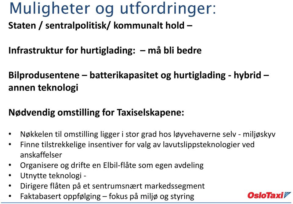 løyvehaverne selv - miljøskyv Finne tilstrekkelige insentiver for valg av lavutslippsteknologier ved anskaffelser Organisere og