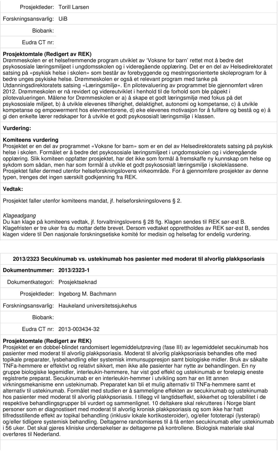 Det er en del av Helsedirektoratet satsing på «psykisk helse i skolen» som består av forebyggende og mestringsorienterte skoleprogram for å bedre unges psykiske helse.