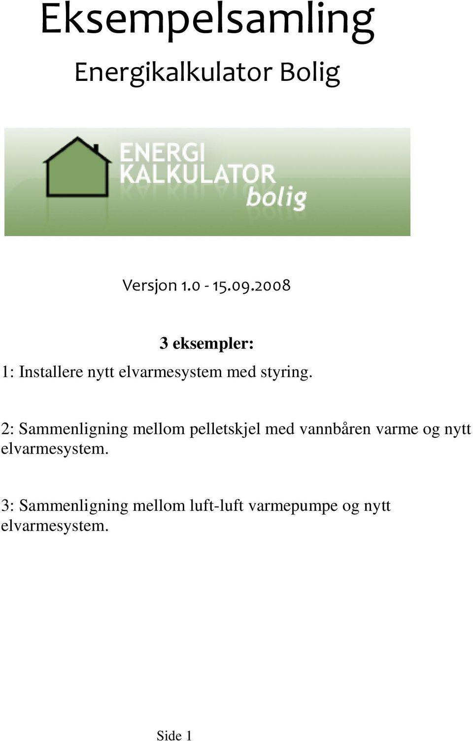 2: Sammenligning mellom pelletskjel med vannbåren varme og nytt