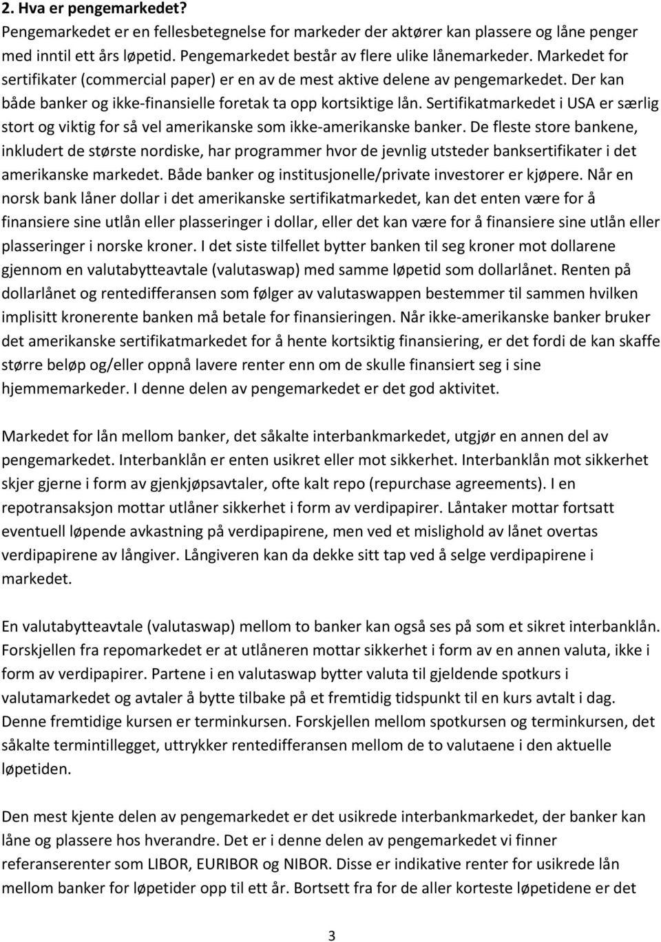 Sertifikatmarkedet i USA er særlig stort og viktig for så vel amerikanske som ikke amerikanske banker.