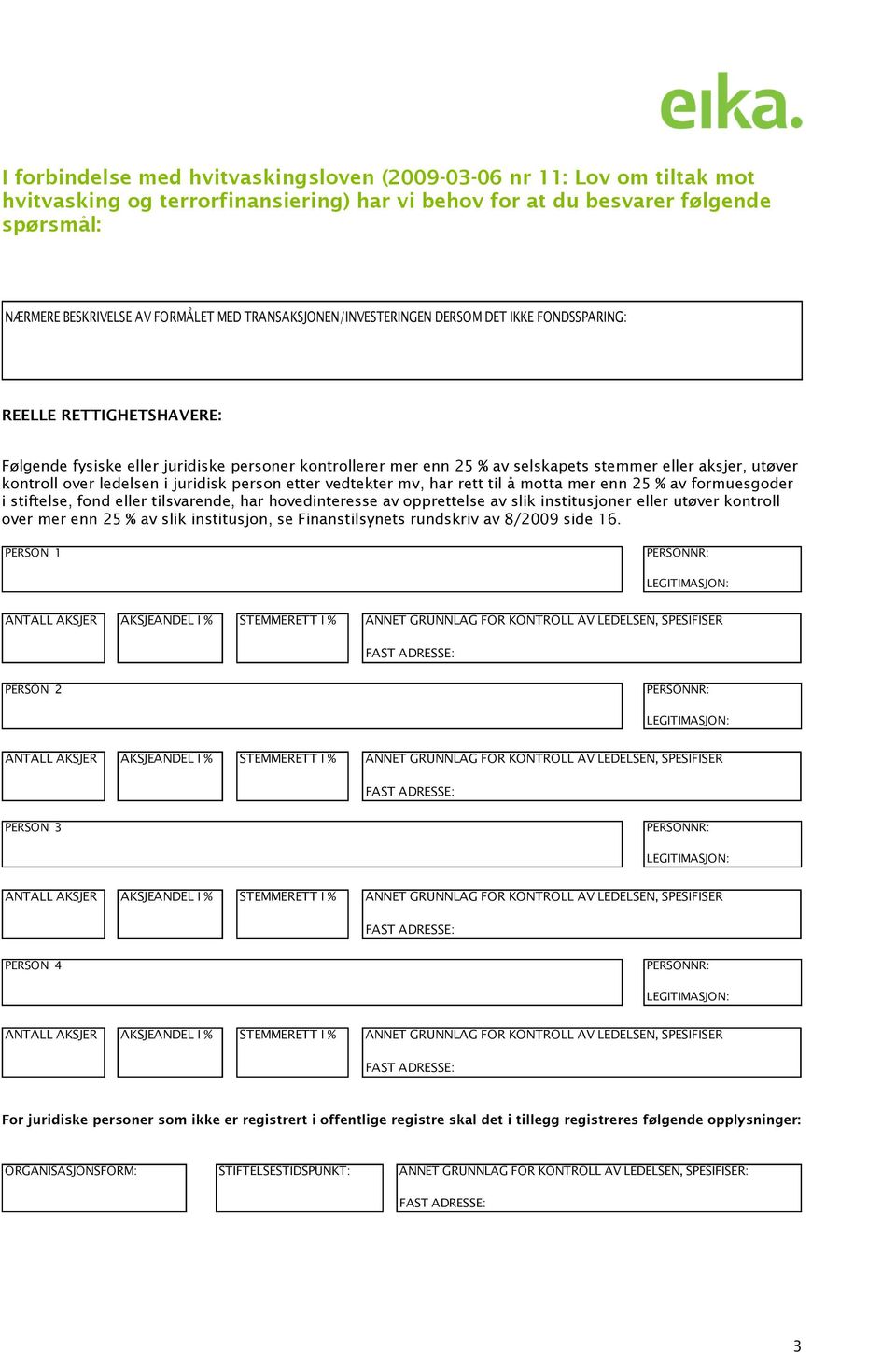 kontroll over ledelsen i juridisk person etter vedtekter mv, har rett til å motta mer enn 25 % av formuesgoder i stiftelse, fond eller tilsvarende, har hovedinteresse av opprettelse av slik