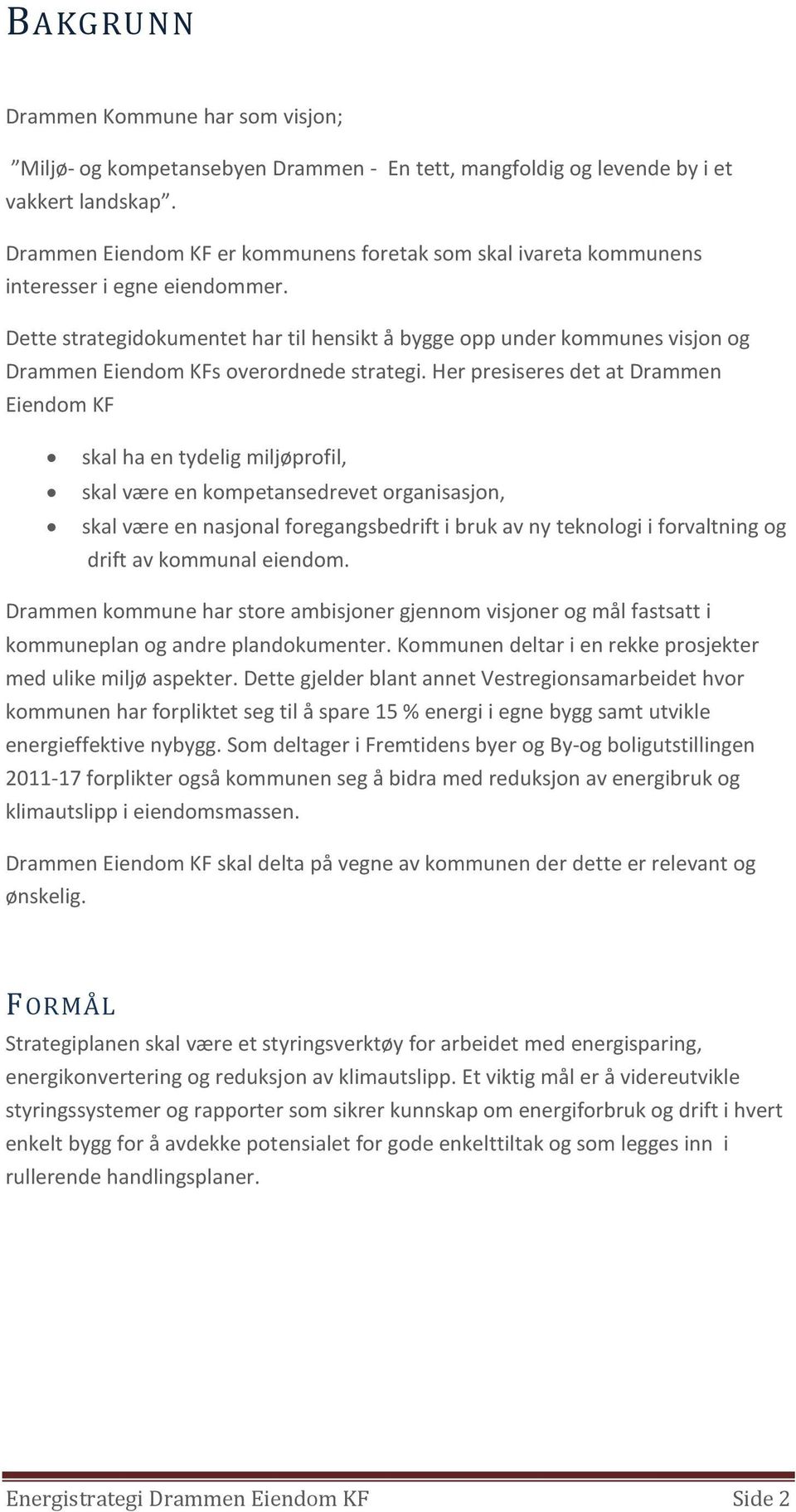 Dette strategidokumentet har til hensikt å bygge opp under kommunes visjon og Drammen Eiendom KFs overordnede strategi.