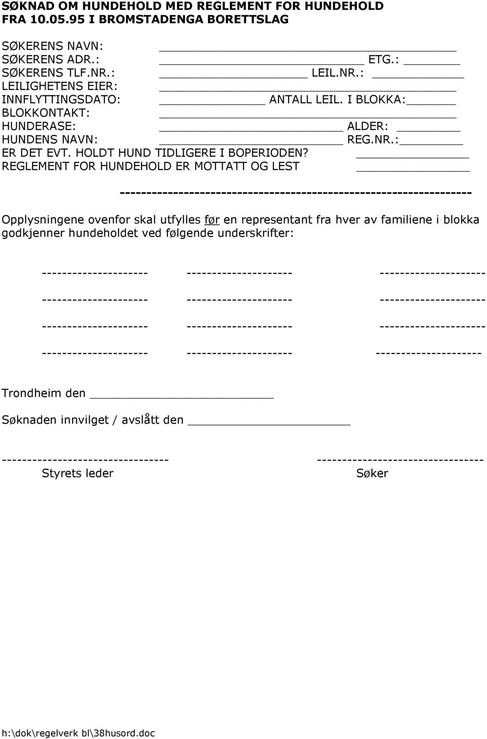 REGLEMENT FOR HUNDEHOLD ER MOTTATT OG LEST ------------------------------------------------------------------ Opplysningene ovenfor skal utfylles før en representant fra hver av familiene i blokka