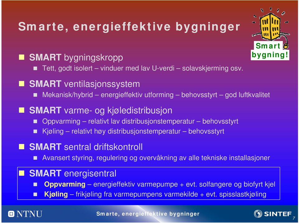 distribusjonstemperatur behovsstyrt Kjøling relativt høy distribusjonstemperatur behovsstyrt SMART sentral driftskontroll Avansert styring, regulering