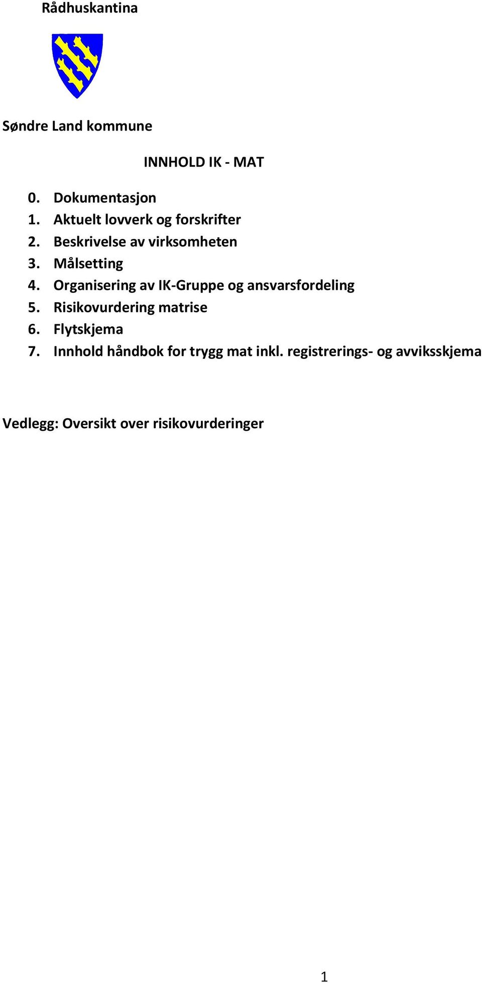 Organisering av IK-Gruppe og ansvarsfordeling 5. Risikovurdering matrise 6.