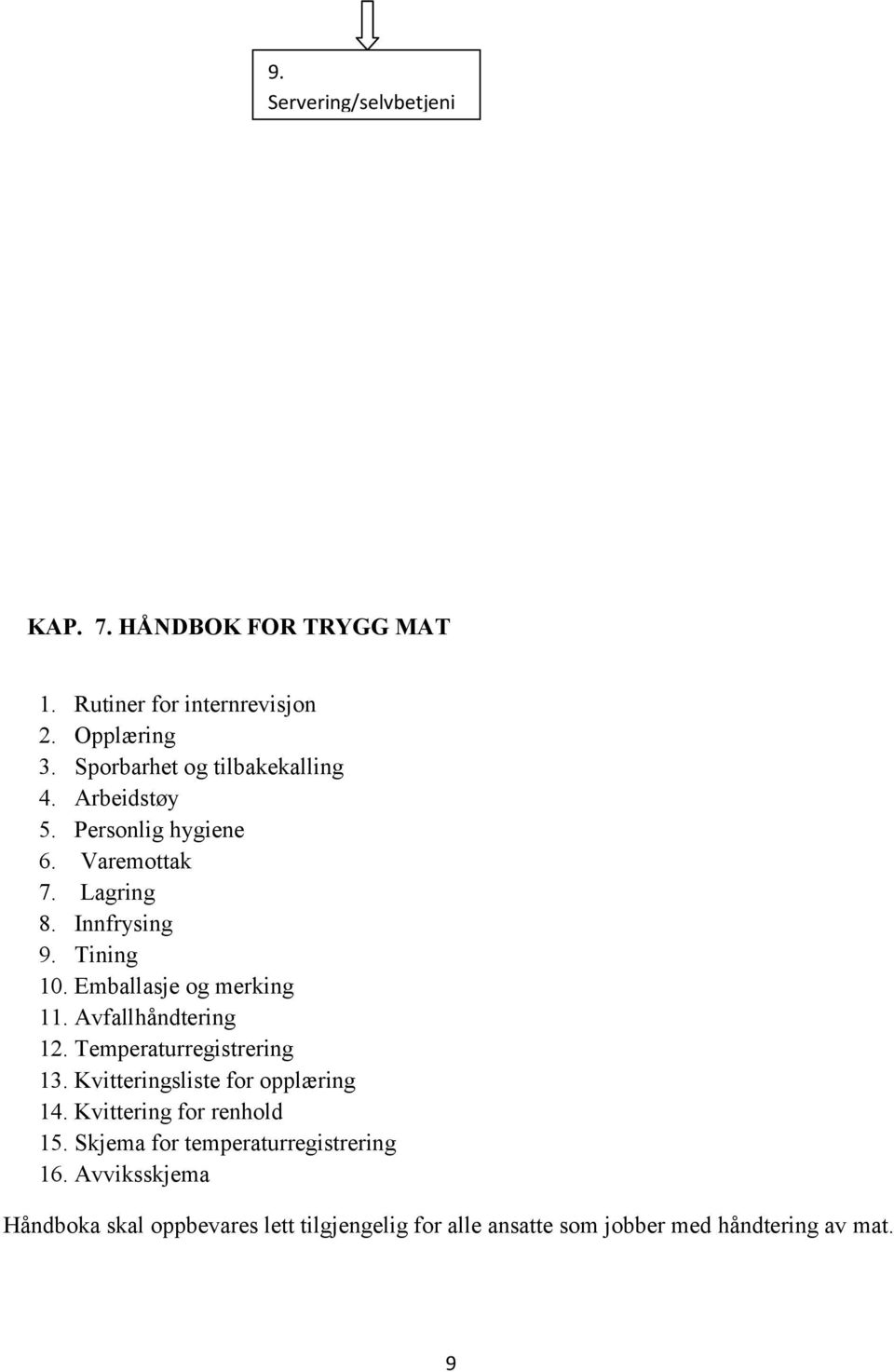 Emballasje og merking 11. Avfallhåndtering 12. Temperaturregistrering 13. Kvitteringsliste for opplæring 14.