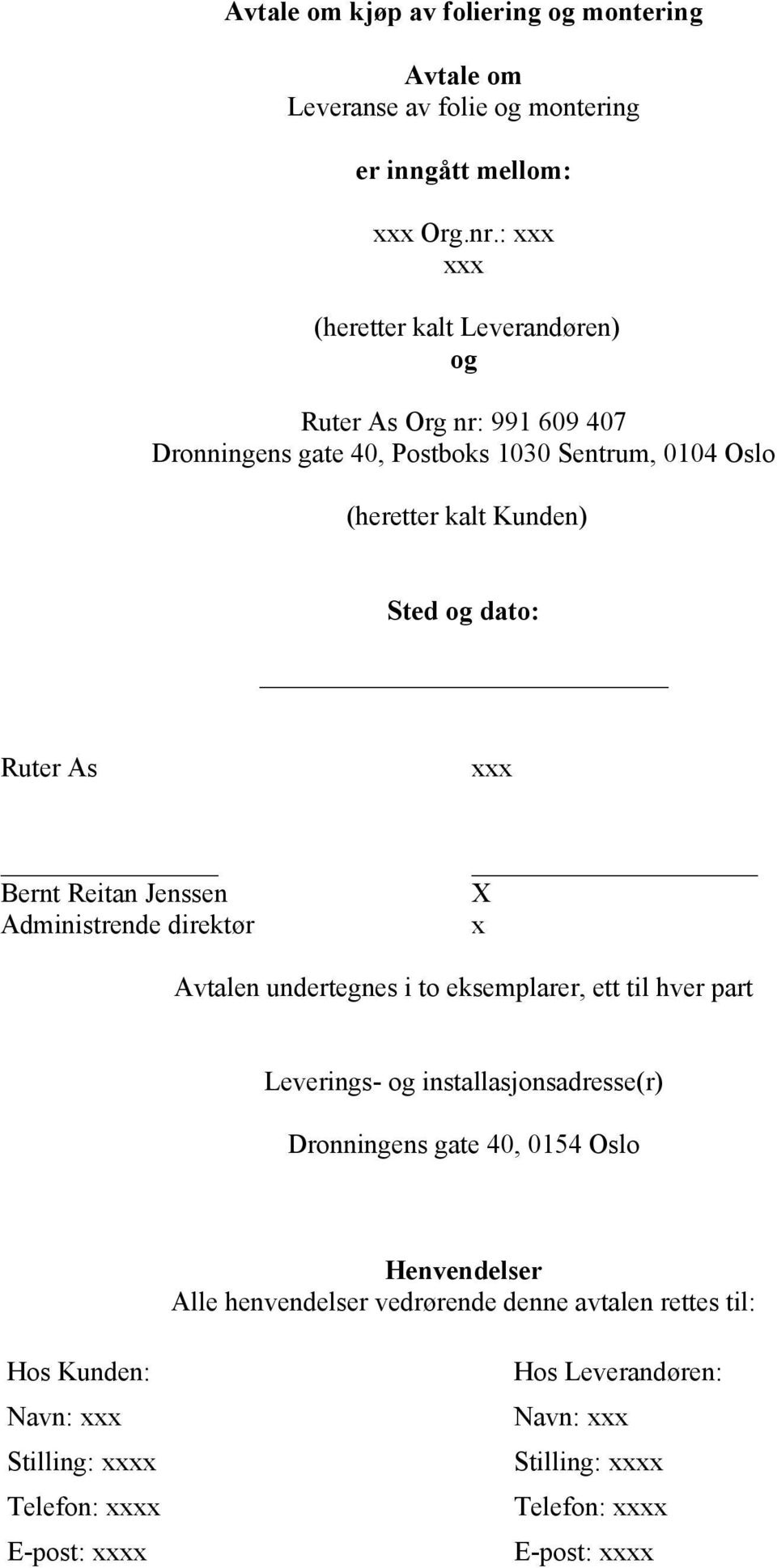 Ruter As xxx Bernt Reitan Jenssen Administrende direktør X x Avtalen undertegnes i to eksemplarer, ett til hver part Leverings- og installasjonsadresse(r)