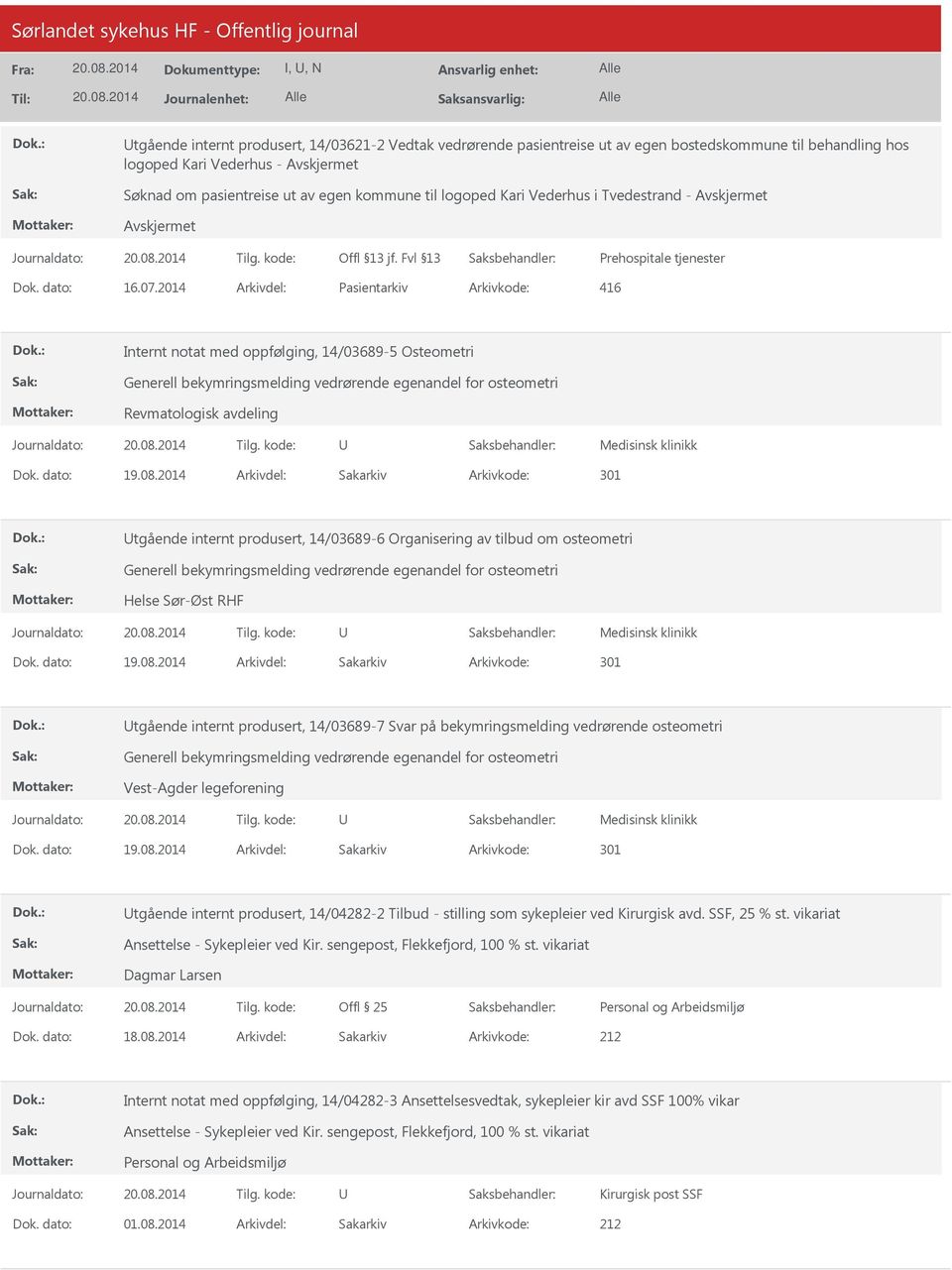 2014 Arkivdel: Pasientarkiv Arkivkode: 416 Internt notat med oppfølging, 14/03689-5 Osteometri Generell bekymringsmelding vedrørende egenandel for osteometri Revmatologisk avdeling Medisinsk klinikk