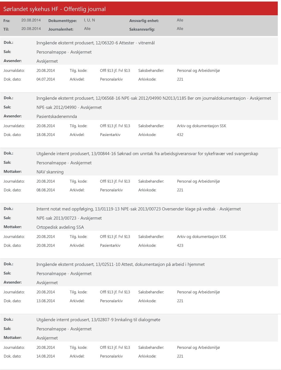 08.2014 Arkivdel: Pasientarkiv Arkivkode: 432 tgående internt produsert, 13/00844-16 Søknad om unntak fra arbeidsgiveransvar for sykefravær ved svangerskap Personalmappe - NAV skanning Dok. dato: 08.