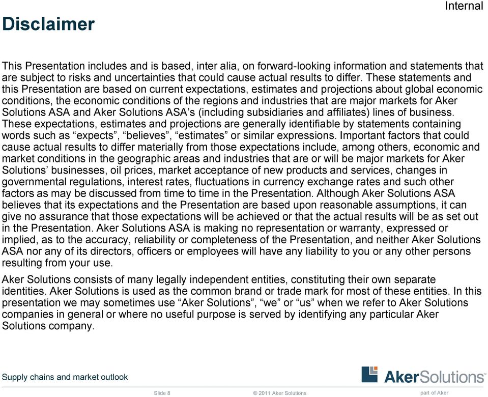 These statements and this Presentation are based on current expectations, estimates and projections about global economic conditions, the economic conditions of the regions and industries that are