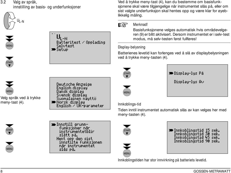 Dersom instrumentet er i selv-test modus, må selv-testen først fullføres! Display-belysning Batterienes levetid kan forlenges ved å slå av displaybelysningen ved å trykke meny-tasten (4).