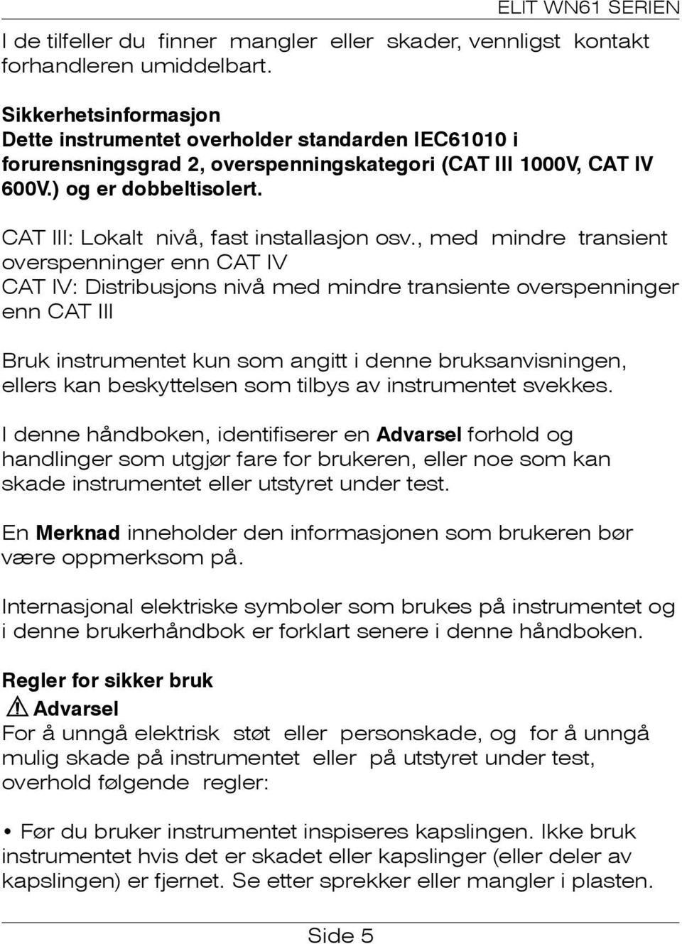 CAT III: Lokalt nivå, fast installasjon osv.