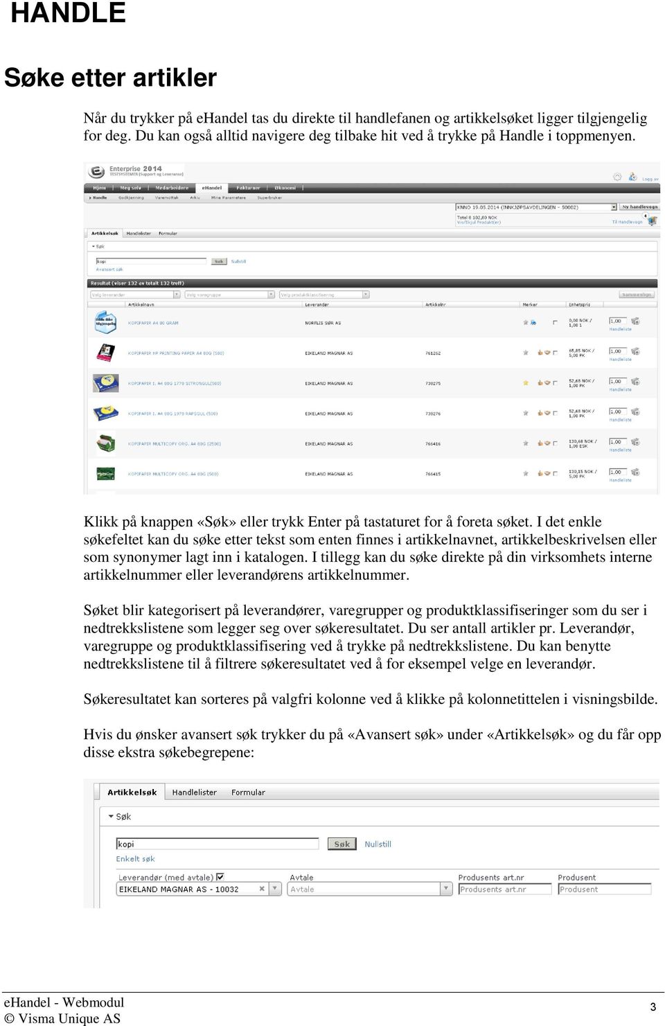 I det enkle søkefeltet kan du søke etter tekst som enten finnes i artikkelnavnet, artikkelbeskrivelsen eller som synonymer lagt inn i katalogen.