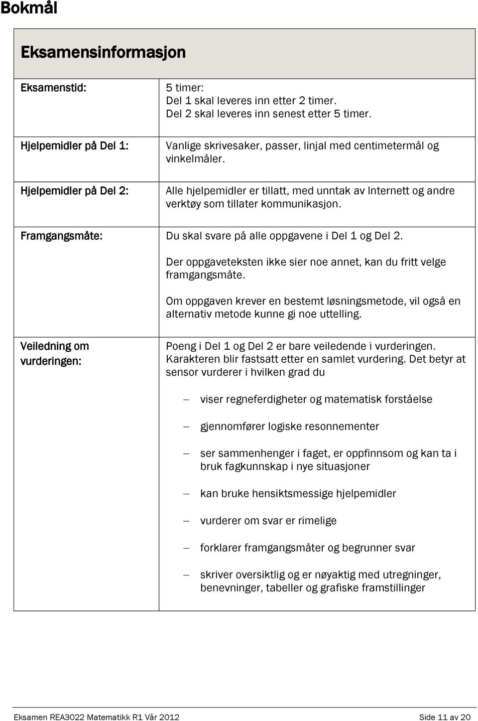 Framgangsmåte: Du skal svare på alle oppgavene i Del 1 og Del. Der oppgaveteksten ikke sier noe annet, kan du fritt velge framgangsmåte.