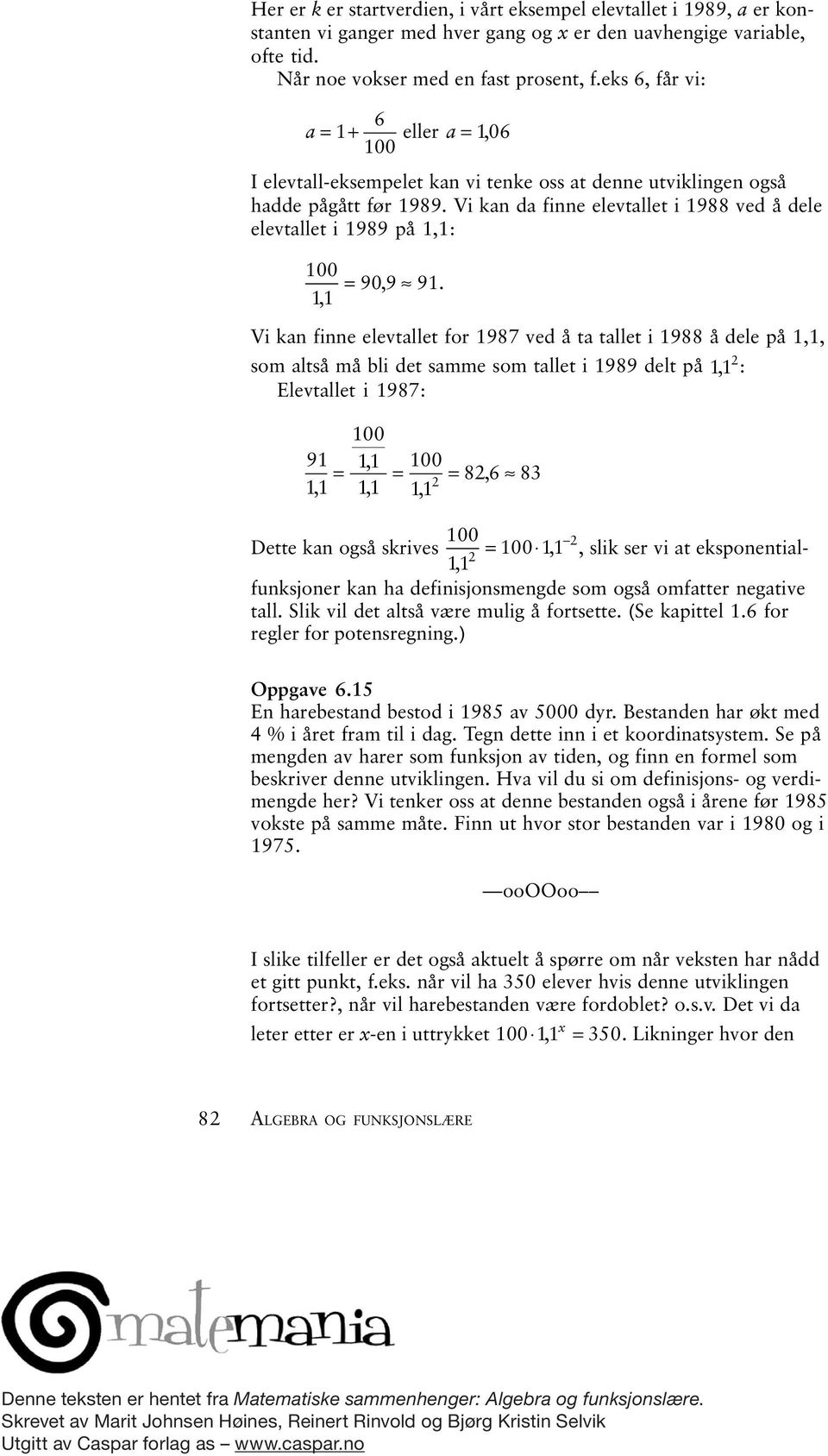 Vi kan da finne elevtallet i 1988 ved å dele elevtallet i 1989 på 1,1: = 90, 9 91.