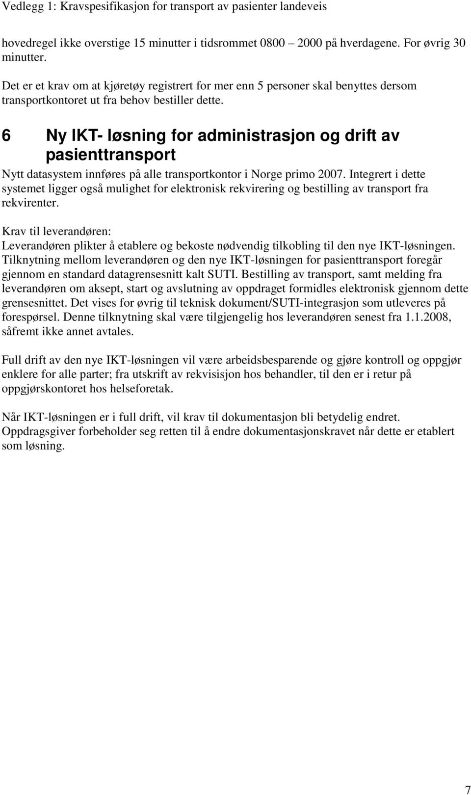 6 Ny IKT- løsning for administrasjon og drift av pasienttransport Nytt datasystem innføres på alle transportkontor i Norge primo 2007.