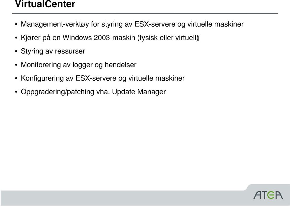 virtuell) Styring av ressurser Monitorering av logger og hendelser