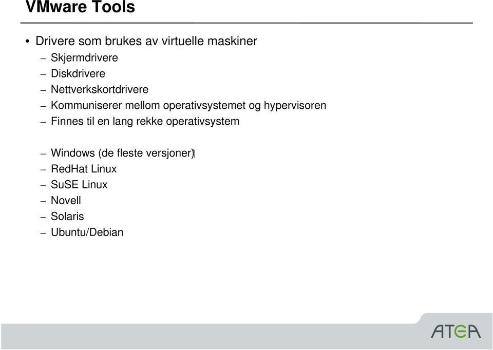 operativsystemet og hypervisoren Finnes til en lang rekke