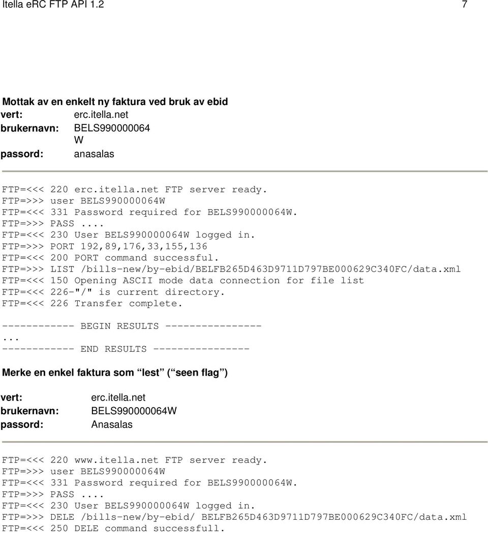 FTP=>>> PORT 192,89,176,33,155,136 FTP=<<< 200 PORT command successful. FTP=>>> LIST /bills-new/by-ebid/belfb265d463d9711d797be000629c340fc/data.