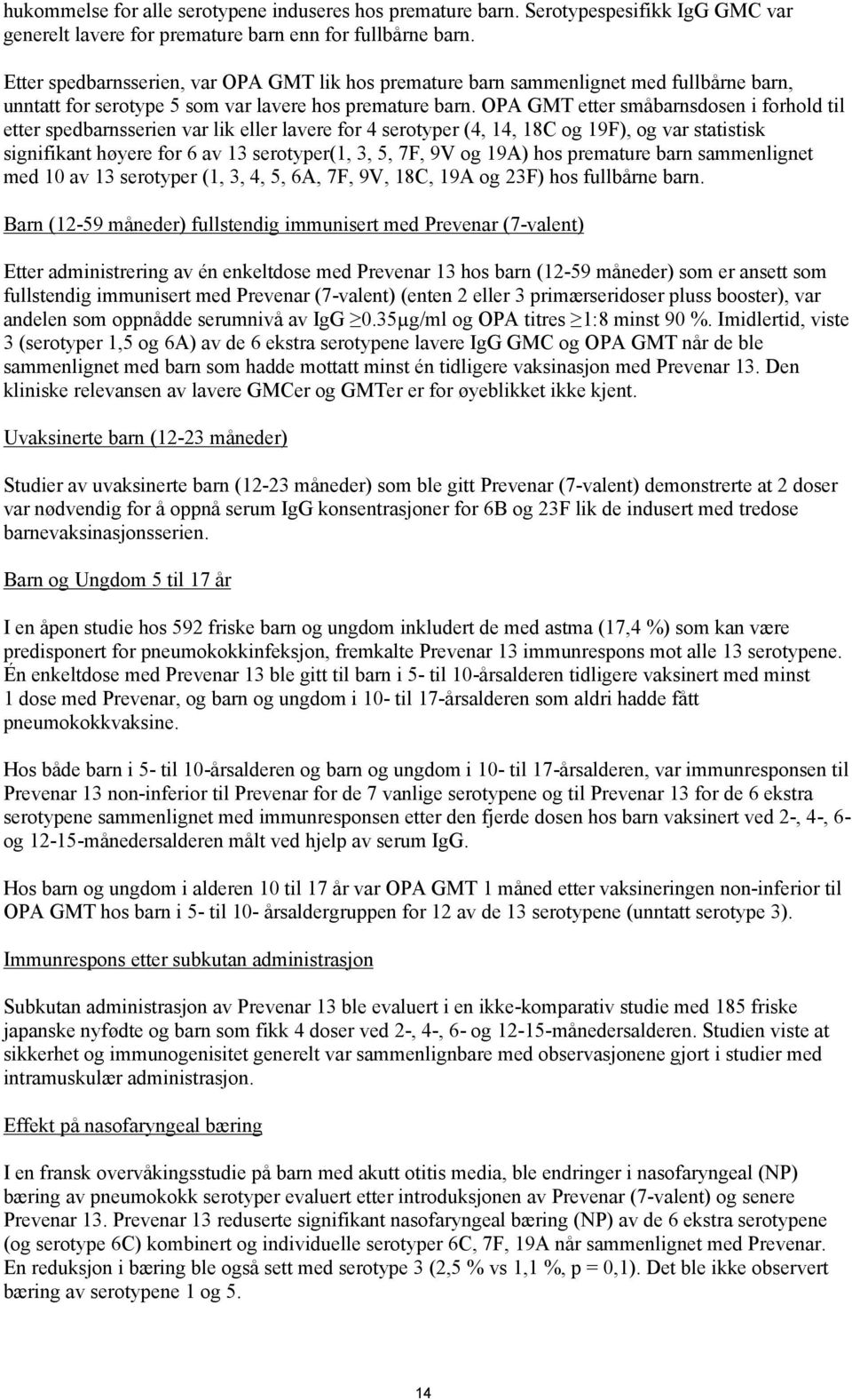 OPA GMT etter småbarnsdosen i forhold til etter spedbarnsserien var lik eller lavere for 4 serotyper (4, 14, 18C og 19F), og var statistisk signifikant høyere for 6 av 13 serotyper(1, 3, 5, 7F, 9V og