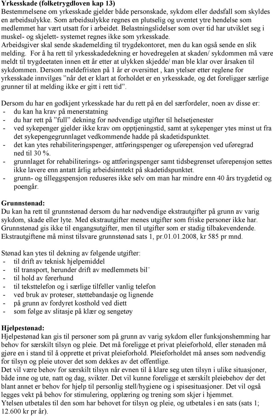 Belastningslidelser som over tid har utviklet seg i muskel- og skjelett- systemet regnes ikke som yrkesskade.