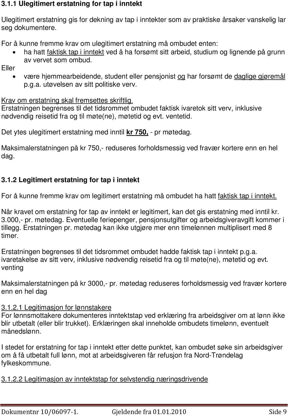 Eller være hjemmearbeidende, student eller pensjonist og har forsømt de daglige gjøremål p.g.a. utøvelsen av sitt politiske verv.