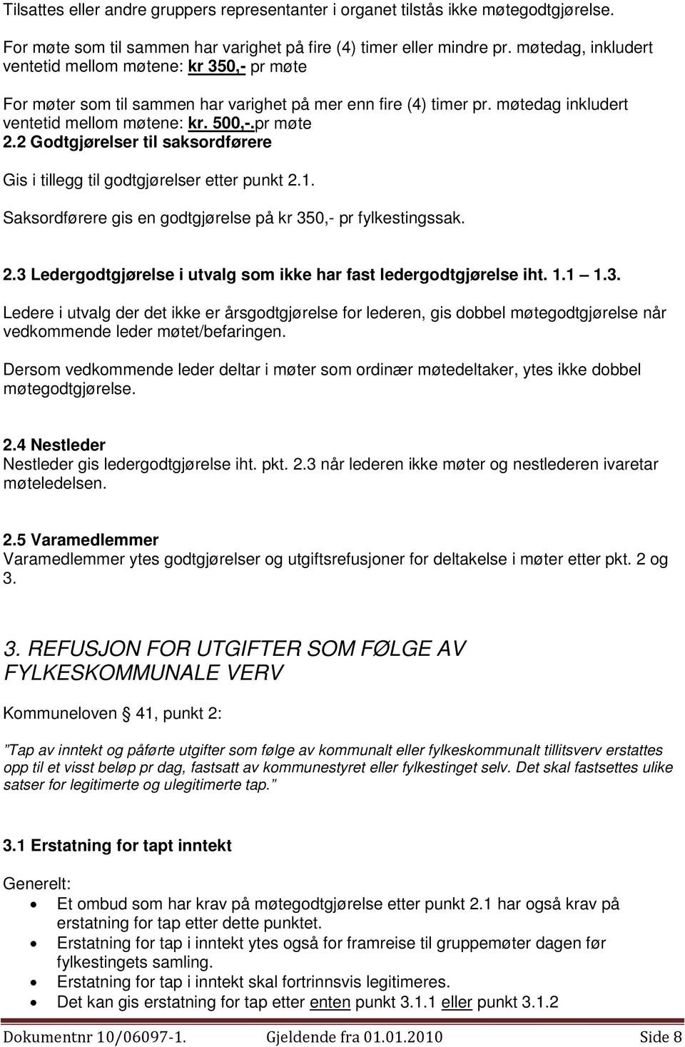 2 Godtgjørelser til saksordførere Gis i tillegg til godtgjørelser etter punkt 2.1. Saksordførere gis en godtgjørelse på kr 350,- pr fylkestingssak. 2.3 Ledergodtgjørelse i utvalg som ikke har fast ledergodtgjørelse iht.