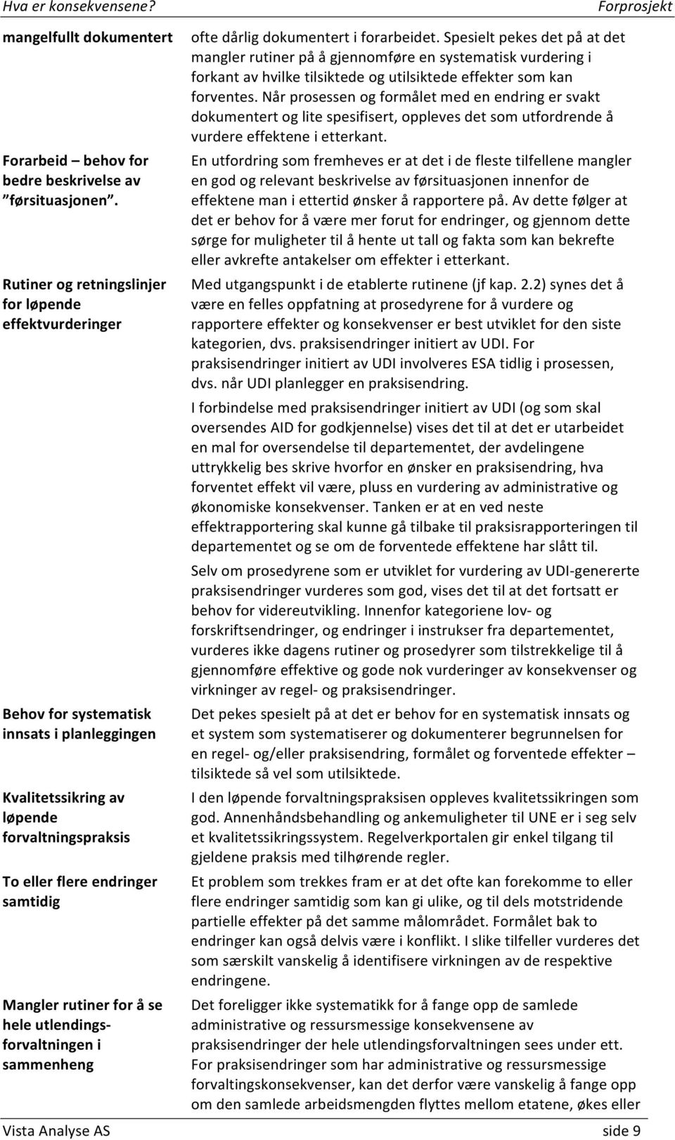 for å se hele utlendingsforvaltningen i sammenheng ofte dårlig dokumentert i forarbeidet.