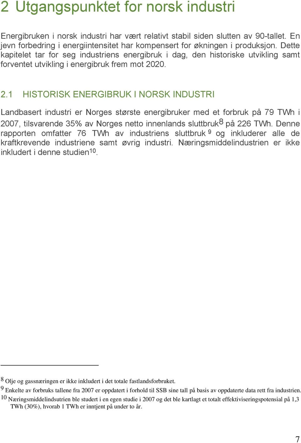 20. 2.1 HISTORISK ENERGIBRUK I NORSK INDUSTRI Landbasert industri er Norges største energibruker med et forbruk på 79 TWh i 2007, tilsvarende 35% av Norges netto innenlands sluttbruk 8 på 226 TWh.