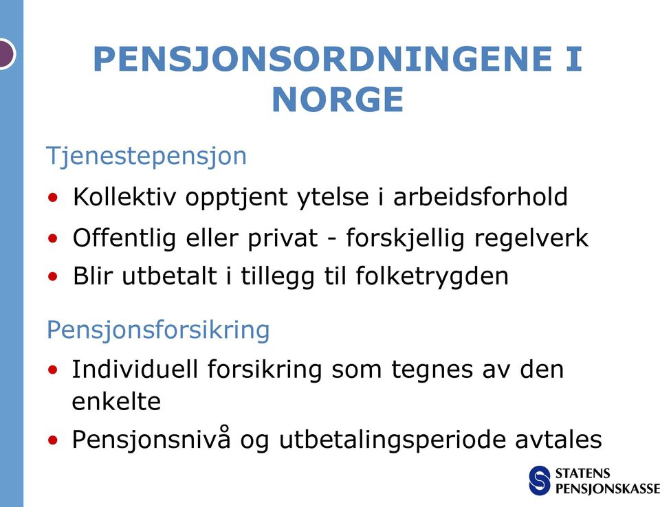 forskjellig regelverk Blir utbetalt i tillegg til folketrygden