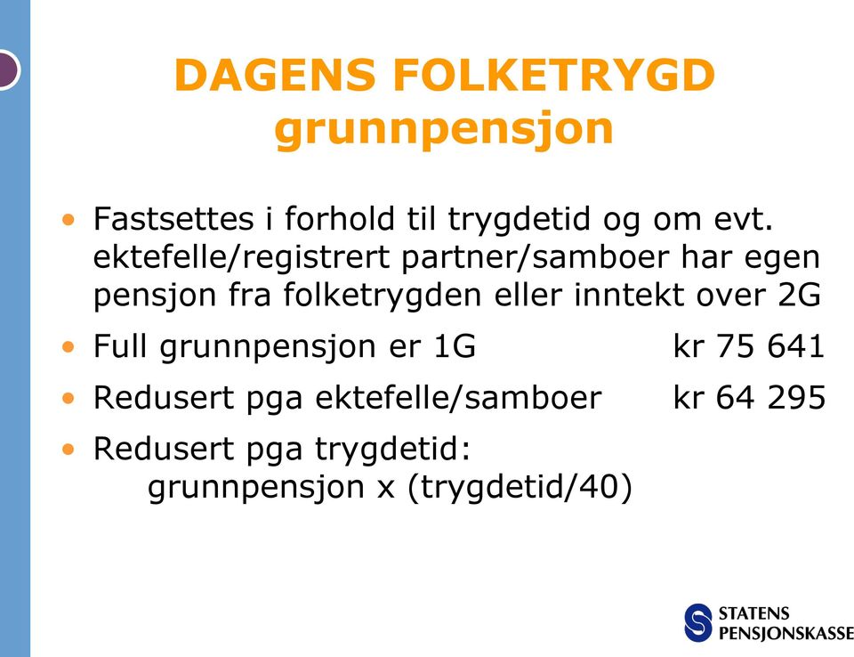 folketrygden eller inntekt over 2G Full grunnpensjon er 1G kr 75 641