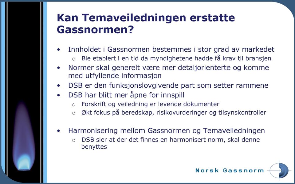 generelt være mer detaljorienterte og komme med utfyllende informasjon DSB er den funksjonslovgivende part som setter rammene DSB har blitt mer