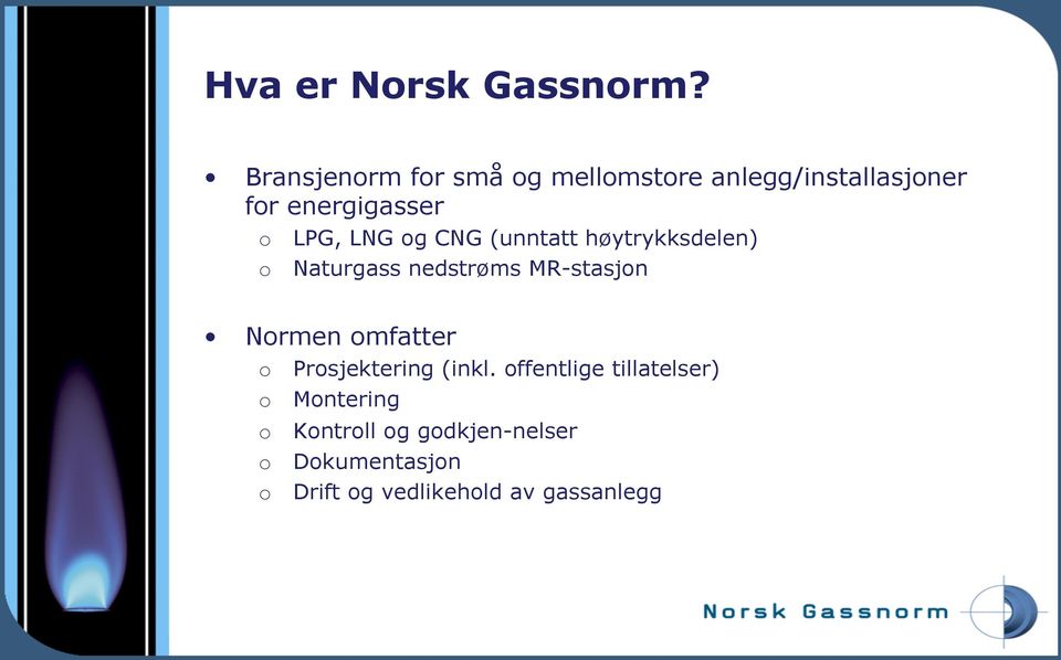 LNG og CNG (unntatt høytrykksdelen) o Naturgass nedstrøms MR-stasjon Normen