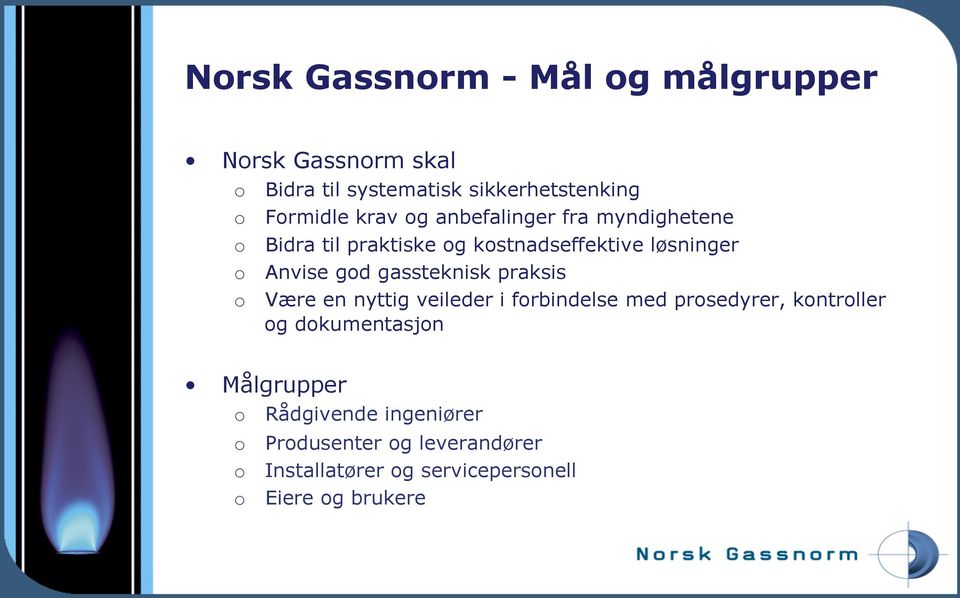 gassteknisk praksis o Være en nyttig veileder i forbindelse med prosedyrer, kontroller og dokumentasjon