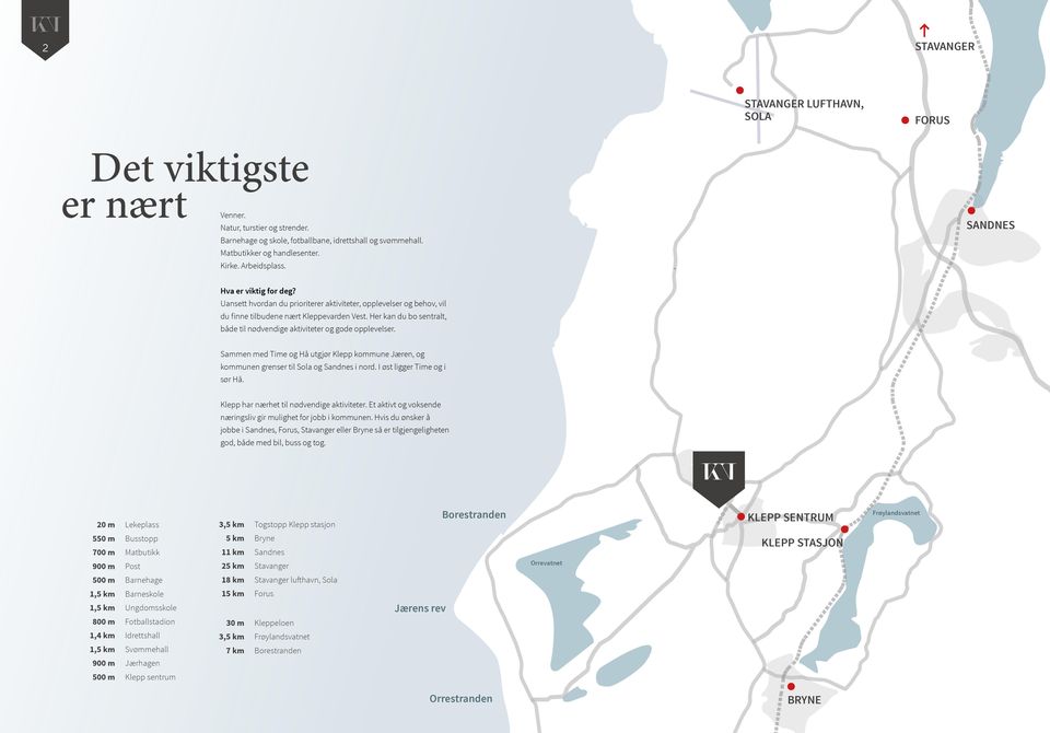 Her kan du bo sentralt, både til nødvendige aktiviteter og gode opplevelser. Sammen med Time og Hå utgjør Klepp kommune Jæren, og kommunen grenser til Sola og Sandnes i nord.